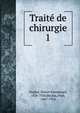 Trait de chirurgie. 1, Duplay, Simon Emmanuel, 1836-1920,Reclus, Paul, 1847-1914 