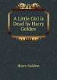 A Little Girl is Dead by Harry Golden, Harry Golden 