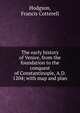 The early history of Venice, from the foundation to the conquest of Constantinople, A.D. 1204; with map and plan, Hodgson, Francis Cotterell 