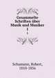 Gesammelte Schriften ber Musik und Musiker. 1, Schumann, Robert, 1810-1856 