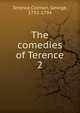 The comedies of Terence. 2, Terence,Colman, George, 1732-1794 