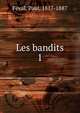 Les bandits. 1, Feval Paul 