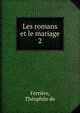Les romans et le mariage. 2, Ferri?re, Th?ophile de 