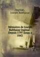 Memoires de Joseph Balthazar Inginac . Depuis 1797 jusqu a 1843, Inginac, Joseph Balthazar 
