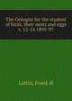 The Ologist for the student of birds, their nests and eggs. v. 12-14 1895-97, Frank H. Lattin 
