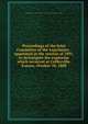 Proceedings of the Joint Committee of the Legislature . appointed at the session of 1891, to investigate the explosion which occurred at Coffeyville, Kansas, October 18, 1888, Kansas. Legislature. Joint Committee to Investigate the Explosion at Coffeyville 