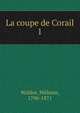 La coupe de Corail. 1, Waldor, M?lanie, 1796-1871 