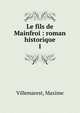 Le fils de Mainfroi : roman historique. 1, Villemarest, Maxime 