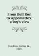 From Bull Run to Appomattox; a boy's view, Hopkins, Luther W., 1843- 