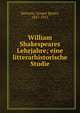 William Shakespeares Lehrjahre; eine litterarhistorische Studie, Sarrazin, Gregor Ignatz, 1857-1915 