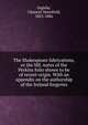 The Shakespeare fabrications, or the MS. notes of the Perkins folio shown to be of recent origin. With an appendix on the authorship of the Ireland forgeries, Ingleby, Clement Mansfield, 1823-1886 