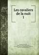 Les cavaliers de la nuit. 1, Ponson du Terrail, 1829-1871,Ponson du Terrail, 1829-1871. Gant de la reine,Ponson du Terrail, 1829-1871. Marches du tr?ne 