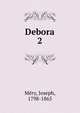 Debora. 2, Me?ry, Joseph, 1798-1865 