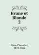 Brune et Blonde. 2, Pitre-Chevalier, 1812-1864 