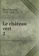 Le chteau vert. 2, Me?ry, Joseph, 1798-1865 