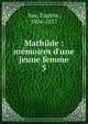Mathilde : m?moires d'une jeune femme, Sue, Euge?ne, 1804-1857 