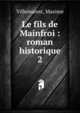 Le fils de Mainfroi : roman historique. 2, Villemarest, Maxime 