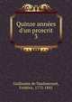 Quinze ann?es d'un proscrit, Guillaume de Vaudoncourt, Fr?d?ric, 1772-1845 