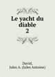 Le yacht du diable. 2, David, Jules A. (Jules Antoine) 