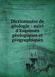 Dictionnaire de g?ologie : suivi d'Esquisses g?ologiques et g?ographiques, Chesnel de la Charbouclais, Louis Pierre Fran?ois Adolphe, marquis de, 1791-1862,Champagnac, J.-B.-J. (Jean-Baptiste-Joseph), 1796-1858. Dictionnaire de chronologie universelle 