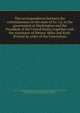 The correspondence between the commissioners of the state of So. Ca. to the government at Washington and the President of the United States; together with the statement of Messrs. Miles and Keitt. Printed by order of the Convention, South Carolina. Commission to Negotiate with the Government of the United States (1860-1861),Miles, William Porcher, 1822-1899,Keitt, Lawrence M. (Lawrence Massillon), 1824-1864,United States. President (1857-1861 : Buchanan) 