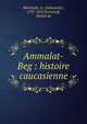 Ammalat-Beg : histoire caucasienne, Marlinski, A. (Aleksandr), 1797-1837,Yermoloff, Michel de 