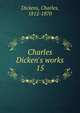 Charles Dicken's works, Dickens, Charles, 1812-1870 