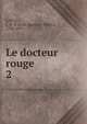 Le docteur rouge. 2, Lafitte, J.-B.-P. (Jean-Baptiste-Pierre), 1796-1879 