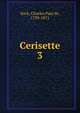 Cerisette. 3, Kock, Charles Paul de, 1793-1871 