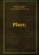 Plays;, Shakespeare, William, 1564-1616,Verity, A. W. (Arthur Wilson), 1863-1937 