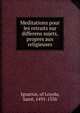Meditations pour les retraits sur differens sujets, propres aux religieuses, Ignatius, of Loyola, Saint, 1491-1556 