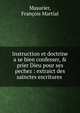 Instruction et doctrine a se bien confesser, & prier Dieu pour ses pechez : extraict des sainctes escritures ., Masurier, Fran?ois Martial 
