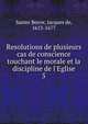 Resolutions de plusieurs cas de conscience touchant le morale et la discipline de l'Eglise, Sainte Beuve, Jacques de, 1613-1677 