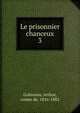 Le prisonnier chanceux. 3, Gobineau, Arthur, comte de, 1816-1882 