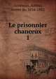 Le prisonnier chanceux. 1, Gobineau, Arthur, comte de, 1816-1882 