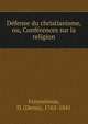 Defense du christianisme, ou, Conferences sur la religion, Frayssinous, D. (Denis), 1765-1841 