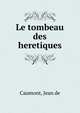 Le tombeau des heretiques, Caumont, Jean de 