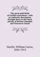 The great gold fields of Cariboo microform : with an authentic description, brought down to the latest period, of British Columbia and Vancouver Island, William C. Hazlitt 
