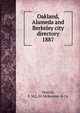 Oakland, Alameda and Berkeley city directory. 1887, Husted, F. M,L.M. McKenney &amp; Co 