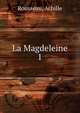 La Magdeleine. 1, Rousseau, Achille 