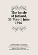 The battle of Jutland, 31 May-1 June 1916, Naval War College (U.S.),Von Hase, George,Great Britain. Admiralty,Pollen, Arthur Joseph Hungerford, 1866-1937,Scheer, Reinhard, 1863-1928,Jellicoe, John Rushworth Jellicoe, Earl, 1859-1935 