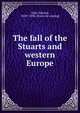 The fall of the Stuarts and western Europe, Hale, Edward, 1828?-1894. [from old catalog] 