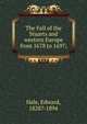 The Fall of the Stuarts and western Europe from 1678 to 1697;, Hale, Edward, 1828?-1894 