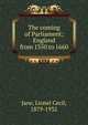 The coming of Parliament; England from 1350 to 1660, Jane, Lionel Cecil, 1879-1932 