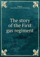 The story of the First gas regiment, Addison, James Thayer. [from old catalog] 