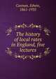 The history of local rates in England, five lectures, Cannan, Edwin, 1861-1935 