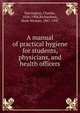 A manual of practical hygiene for students, physicians, and health officers, Harrington, Charles, 1856-1908,Richardson, Mark Wyman, 1867-1947 