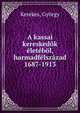 A kassai kereskedok eletebol, harmadfelszazad 1687-1913, Kerekes, Gy?rgy 