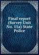 Final report (Survey Unit No. 11a) State Police, Connecticut. Commission on State Government Organization. Survey Unit No. 11a 