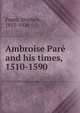 Ambroise Pare and his times, 1510-1590, Paget, Stephen, 1855-1926 